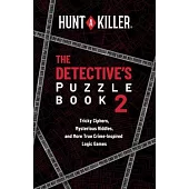 Hunt a Killer: The Detective’s Puzzle Book 2: Tricky Ciphers, Mysterious Riddles, and More True Crime-Inspired Logic Games