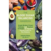 The Blood Sugar Balancing Handbook: Simple Recipes, Proven Methods, and Practical Strategies for Improving Glucose Levels for Non-Diabetics