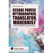 Cesare Pavese Mythographer, Translator, Modernist: A Collection of Studies 70 Years after His Death