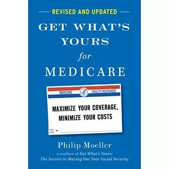 Get What’s Yours for Medicare - Revised and Updated: Maximize Your Coverage, Minimize Your Costs