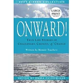 Onward!: True Life Stories of Challenges, Choices & Change