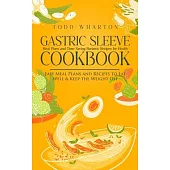 Gastric Sleeve Cookbook: Meal Plans and Time Saving Bariatric Recipes for Health (Easy Meal Plans and Recipes to Eat Well & Keep the Weight Off
