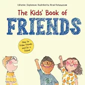 The Kids’ Book of Friends. How to Make Friends and Be a Friend: How to Make Friends and Be a Friend
