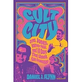 Cult City: Jim Jones, Harvey Milk, and 10 Days That Shook San Francisco