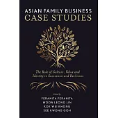 Asian Family Business Case Studies: The Role of Culture, Value and Identity in Succession and Resilience