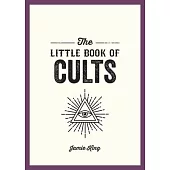 The Little Book of Cults: A Pocket Guide to the World’s Most Notorious Cults