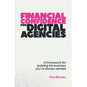 Financial Confidence for Digital Agencies: A Framework for Building the Business You’ve Always Wanted