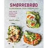 Smorrebrod: Scandinavian Open Sandwiches: More Than 35 Recipes, from Traditional to Modern