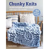Chunky Knits: 35 Projects to Make: Stylish and Quick Designs Made with Super-Size Needles
