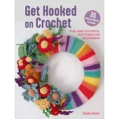Get Hooked on Crochet: 35 Easy Projects: Fun and Colorful Patterns for Beginners