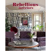 Rebellious Interiors: Homes That Celebrate Self-Expression