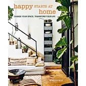 Happy Starts at Home: Change Your Space, Transform Your Life