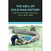 The ABCs of Cold War History: Anglo-America, Bloc Sovietique, China, 1919-1994