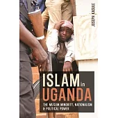 Islam in Uganda: The Muslim Minority, Nationalism & Political Power