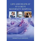 Life and Death at St Luke’s Maternity Hospital