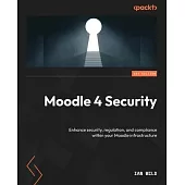 Moodle 4 Security: Enhance security, regulation, and compliance within your Moodle infrastructure