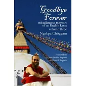 Goodbye Forever - Volume Three: Miscellaneous Memoirs of an English Lama