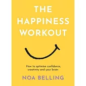 Happiness Workout: Learn How to Optimise Confidence, Creativity and Your Brain!