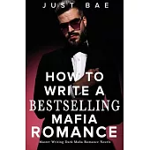 How to Write A Bestselling Mafia Romance: Master Writing Dark Mafia Romance Novels