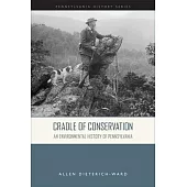Cradle of Conservation: An Environmental History of Pennsylvania