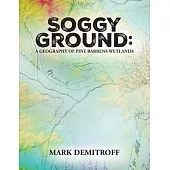Soggy Ground: A Geography of Pine Barrens Wetlands.