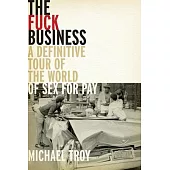 The Fuck Business: A Definitive Tour of the World of Sex for Pay (Combat Zone Trilogy: Book 2)