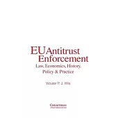 EU Antitrust Enforcement: Law, Economics, History, Policy & Practice