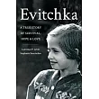 Evitchka: A True Story of Survival, Hope and Love