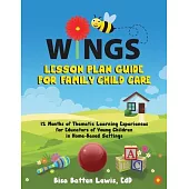 WINGS Lesson Plan Guide for Family Child Care: 12 Months of Thematic Learning Experiences for Educators of Young Children in Home-Based Settings