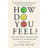 How Do You Feel?: One Doctor’s Search for the Emotional Heart of Medicine