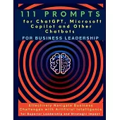 111 Prompts for ChatGPT, Microsoft Copilot and Other Chatbots for Business Leadership: Effectively Navigate Business Challenges with Artificial Intell