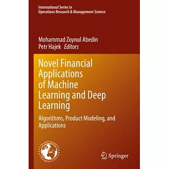Novel Financial Applications of Machine Learning and Deep Learning: Algorithms, Product Modeling, and Applications