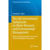 The 6th International Symposium on Water Resource and Environmental Management: Water-Energy-Environment-Governance from Interdisciplinary Perspective