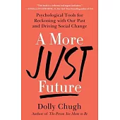 A More Just Future: Psychological Tools for Reckoning with Our Past and Driving Social Change
