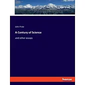 A Century of Science: and other essays
