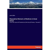 Biographical Memoirs of Medicine in Great Britain: From the revival of literature to the time of Harvey - Volume II