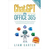 ChatGPT in Office 365: The most updated guide to skyrocket your productivity by unlocking the power of AI in Word, PowerPoint, Excel and beyo