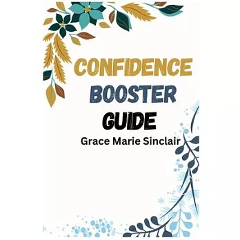 Confidence Booster Guide: Unleashing Your Inner Confidence for Success in Every Area of Life (2024 Crash Course)