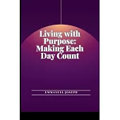 Living with Purpose: Making Each Day Count