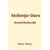 Mohenjo-Daro: The Jewel of the Indus Valley