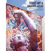 Street Art and Graffitti Altas: 90+ Essential Artists from Around the World