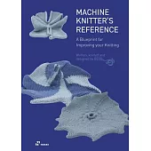 The Machine Knitter’s Reference: A Blueprint for Improving You Knitting