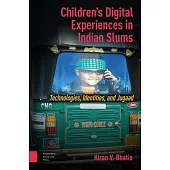 Children’s Digital Experiences in Indian Slums: Technologies, Identities, and Jugaad