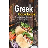 Greek Cookbook: A Book About Greek Food in English with Pictures of Each Recipe. 40 Step-by-Step Recipes Anyone Can Make.