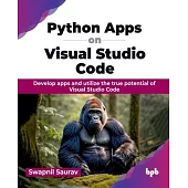 Python Apps on Visual Studio Code: Develop apps and utilize the true potential of Visual Studio Code (English Edition)