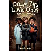 Dream Big, Little Ones, Stories of Ambition