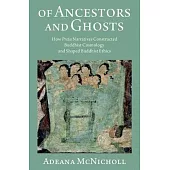 Of Ancestors and Ghosts: How Preta Narratives Constructed Buddhist Cosmology and Shaped Buddhist Ethics