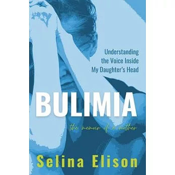 Bulimia: Understanding The Voice Inside My Daughter’s Head