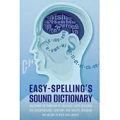Easy Spelling’s Sound Dictionary: Unlocking the symphony of language: a Vital resource for educationalists, teachers, and parents, revealing the melod
