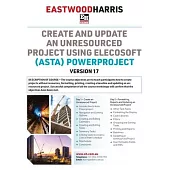 Create and Update an Unresourced Project using Elecosoft (Asta) Powerproject Version 17: 2-day training course handout and student workshops
